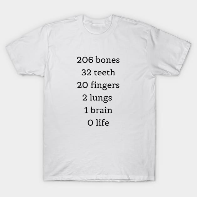 206 bones 32 teeth 20 fingers 2 lungs 1 brain 0 life. Students T-Shirt by CNHStore